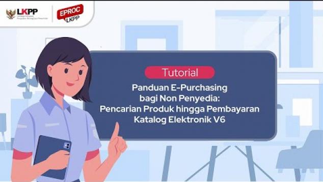 Embedded thumbnail for Video Tutorial E-Purchasing bagi Non Penyedia: Pencarian Produk Hingga Pembayaran
